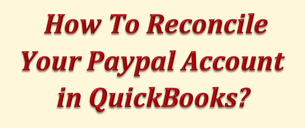 How do I reconcile Paypal account in QuickBooks