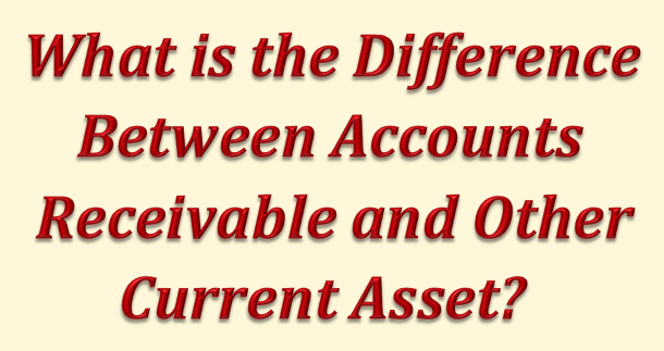 Difference between Accounts Receivable & Other Current Asset