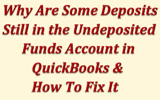 Why are Some Deposits Still in the Undeposited Funds Account in QuickBooks and How Do I Fix This