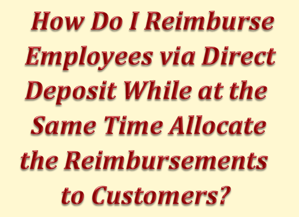 How Do I Reimburse Employees via Direct Deposit While at the Same Time Allocating to Customer Jobs