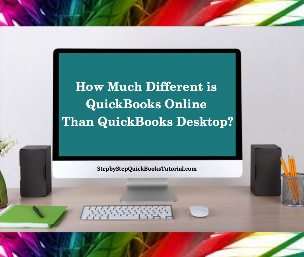 How much different is QuickBooks Online than QuickBooks Desktop