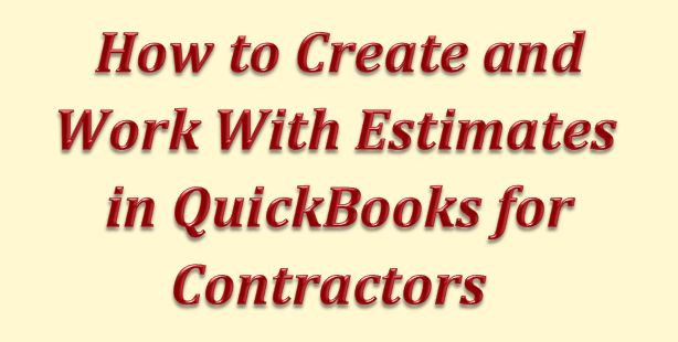 How to Create and Work with Estimates in QuickBooks Contractor Edition