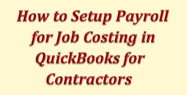 How to Setup Payroll for Job Costing in QuickBooks Contractor Edition