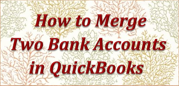 How to merge two bank accounts in QuickBooks